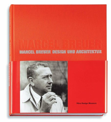 Marcel Breuer: Design und Architektur: Katalog zur Ausstellung im Vitra Design Museum Berlin und Weil am Rhein, 2003