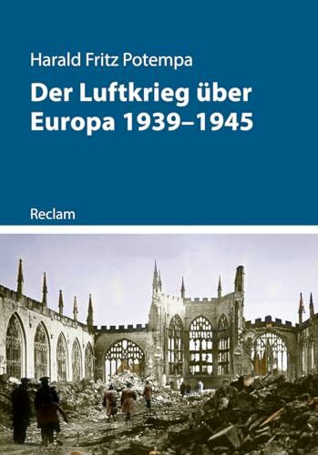 Der Luftkrieg über Europa 1939–1945: Luftwaffe und Bombenangriffe im Zweiten Weltkrieg (Kriege der Moderne)