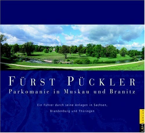 Fürst Pückler - Parkomanie in Muskau und Branitz