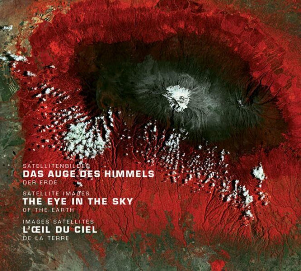 Das Auge des Himmels / The Eye in the Sky / L'oeil du ciel: Satellitenbilder der Erde / Satellite images of the earth / Images satellites de la Terre: ... Zentrum für Luft- u. Deutsches Raumfahrt