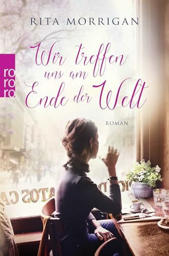 Wir treffen uns am Ende der Welt: Roman