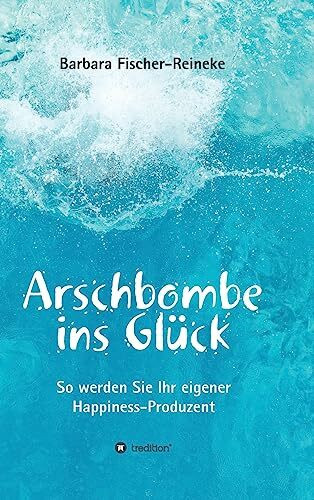 Arschbombe ins Glück: So werden Sie Ihr eigener Happiness-Produzent