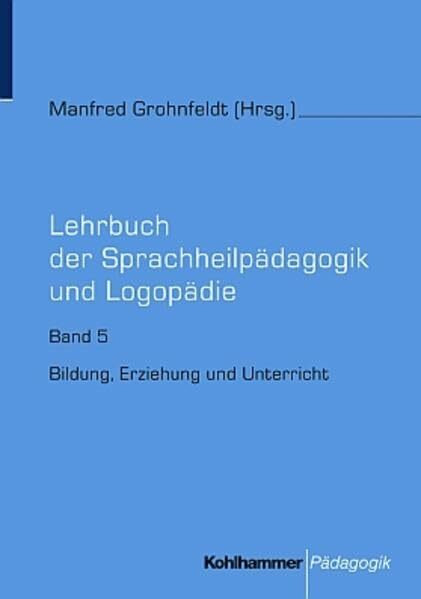 Lehrbuch der Sprachheilpädagogik und Logopädie, 5 Bde., Bd.5, Bildung, Erziehung und Unterricht