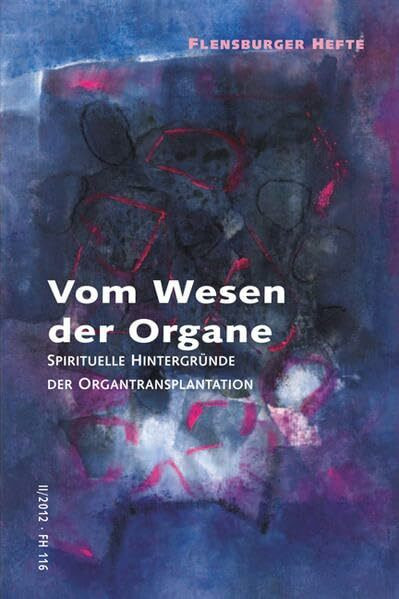 Vom Wesen der Organe: Spirituelle Hintergründe der Organtransplantation (Flensburger Hefte - Buchreihe)