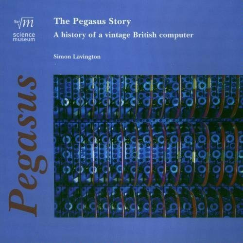 The Pegasus Story: A History of a Vintage British Computer