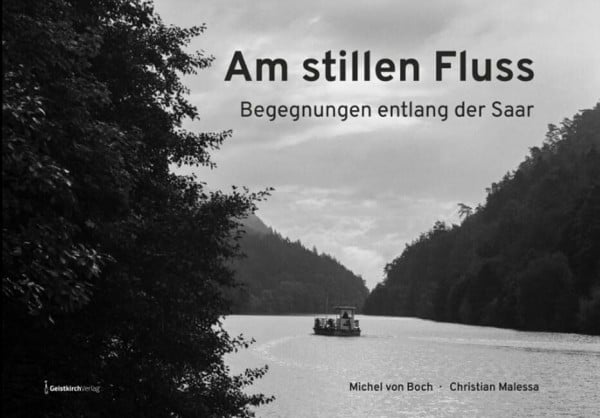Am stillen Fluss: Begegnungen entlang der Saar