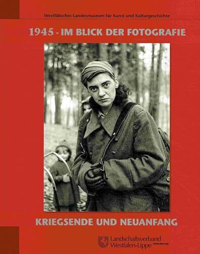 1945 - Im Blick der Fotografie: Kriegsende und Neuanfang