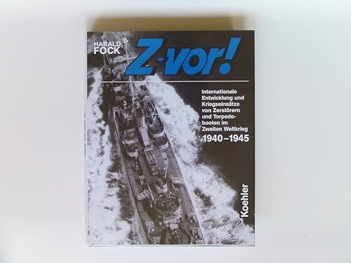 Z-vor!, Bd.2, 1940-1945: Internationale Entwicklung und Kriegseinsätze von Zerstörern und Torpedobooten im Zweiten Weltkrieg 1940 bis 1945