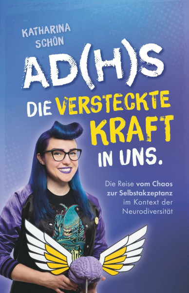 AD(H)S: Die versteckte Kraft in uns - Die Reise vom Chaos zur Selbstakzeptanz im Kontext der Neurodiversität