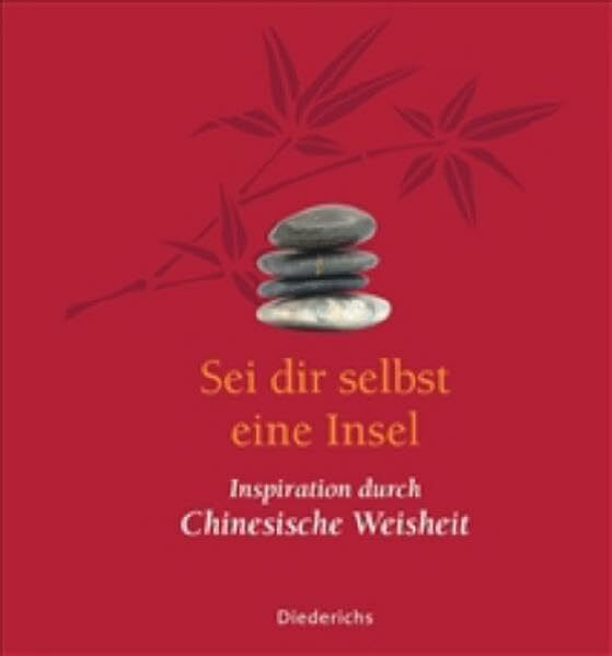 Sei dir selbst eine Insel: Inspiration durch chinesische Weisheit (Diederichs Geschenkbuch)