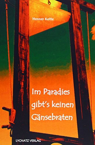 Im Paradies gibt´s keinen Gänsebraten: Verbrechen, Prozesse und Begebenheiten im historischen Leipzig