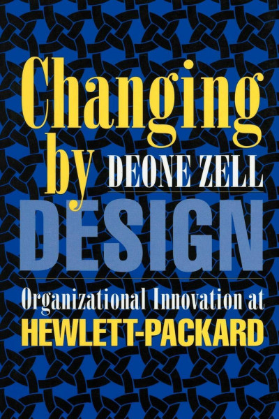 Changing by Design: Organizational Innovation at Hewlett-Packard (Ilr Press Books)