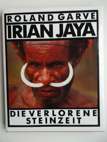 Irian Jaya. Die verlorene Steinzeit