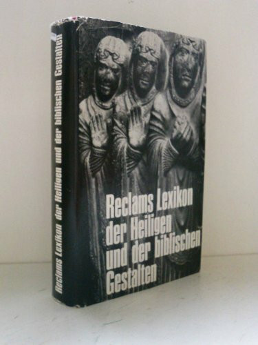 Reclams Lexikon der Heiligen und der biblischen Gestalten: Legende und Darstellung in der bildenden Kunst
