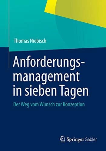 Anforderungsmanagement in sieben Tagen: Der Weg vom Wunsch zur Konzeption