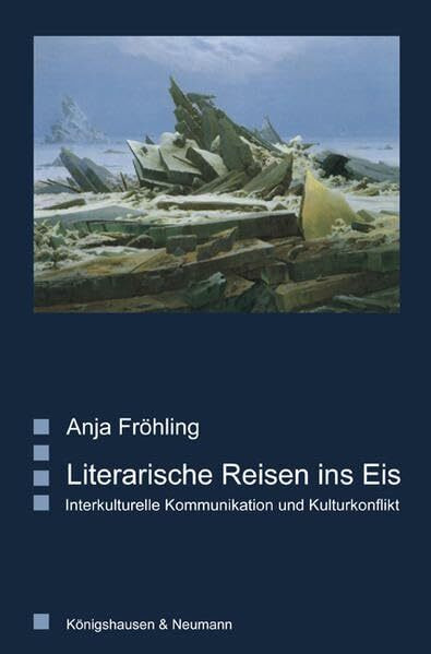 Literarische Reisen ins Eis: Interkulturelle Kommunikation und Kulturkonflikt (Saarbrücker Beiträge zur vergleichenden Literatur- und Kulturwissenschaft)