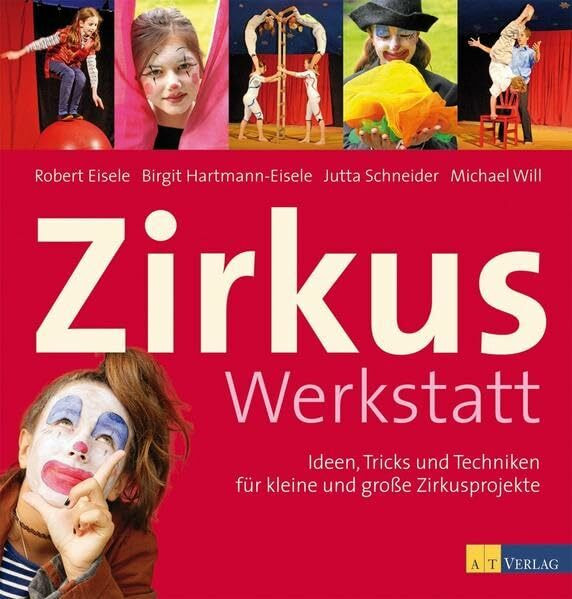 Zirkuswerkstatt: Ideen, Tricks und Techniken für kleine und grosse Zirkusprojekte