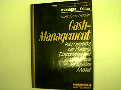 CASH-Management: Instrumente zur Planung, Disposition und Kontrolle der liquiden Mittel