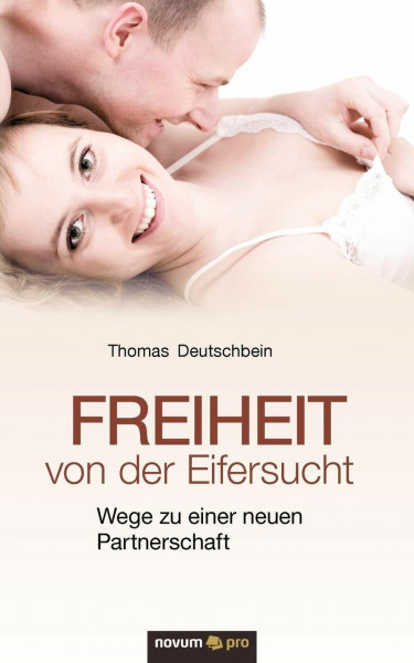 Freiheit von der Eifersucht: Wege Zu Einer Neuen Partnerschaft
