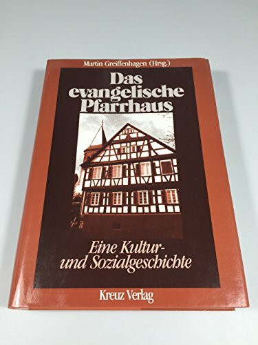 Das evangelische Pfarrhaus: Eine Kultur- und Sozialgeschichte
