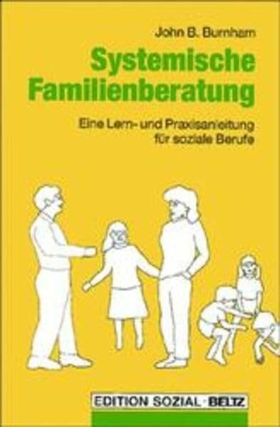 Systemische Familienberatung: Eine Lern- und Praxisanleitung für soziale Berufe
