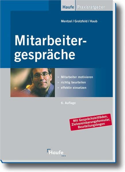 Mitarbeitergespräche: Mitarbeiter motivieren, richtig beurteilen und effektiv einsetzen (Haufe Praxis-Ratgeber)