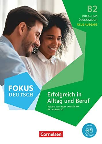 Fokus Deutsch - Allgemeine Ausgabe - B2: Erfolgreich in Alltag und Beruf - Neue Ausgabe - Kurs- und Übungsbuch passend zum neuen Deutsch-Test für den Beruf B2 - Inkl. E-Book und PagePlayer-App