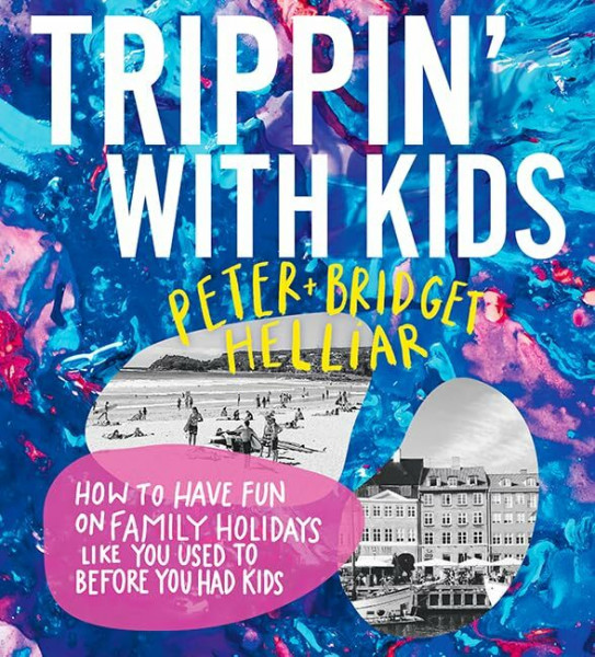 Trippin' with Kids: How to have fun on family holidays – just like you did before you had kids
