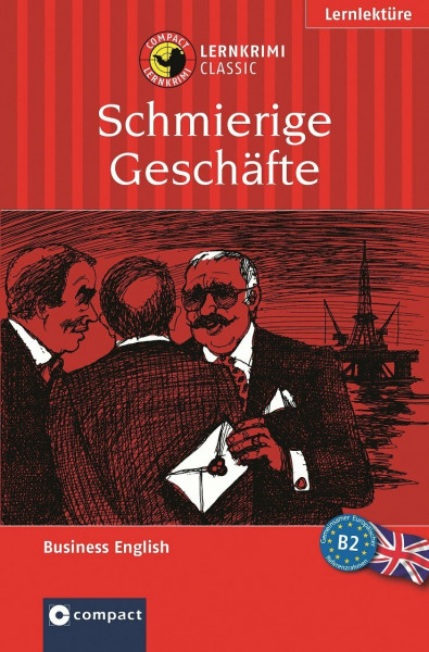 Schmierige Geschäfte: Compact Lernkrimi. Business English - Niveau B2: Das spannende Sprachtraining. Lernziel Business English Wortschatz. Text in Englisch mit Übungen. Niveau B2