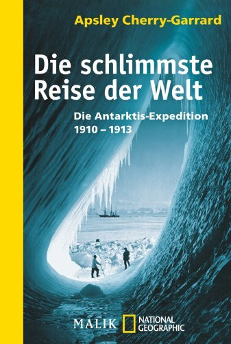 Die schlimmste Reise der Welt: Die Antarktis-Expedition 1910–1913: Die Antarktis-Expedition 1910-1913. The Worst Journey in the World