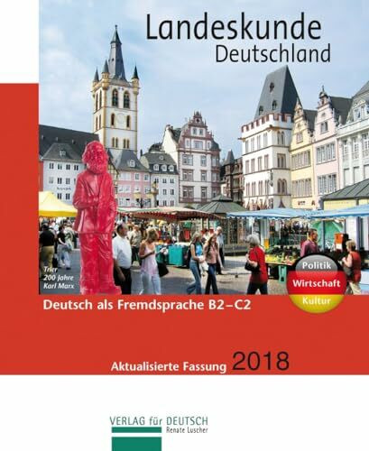Landeskunde Deutschland - Aktualisierte Fassung 2018: Politik - Wirtschaft - Kultur / Landeskunde: Politik - Wirtschaft - Kultur. Deutsch als Fremdsprache B2-C1