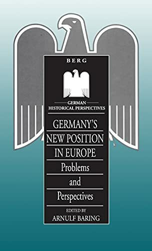 Germany's New Position in Europe: Problems and Perspectives (German Historical Perspectives)