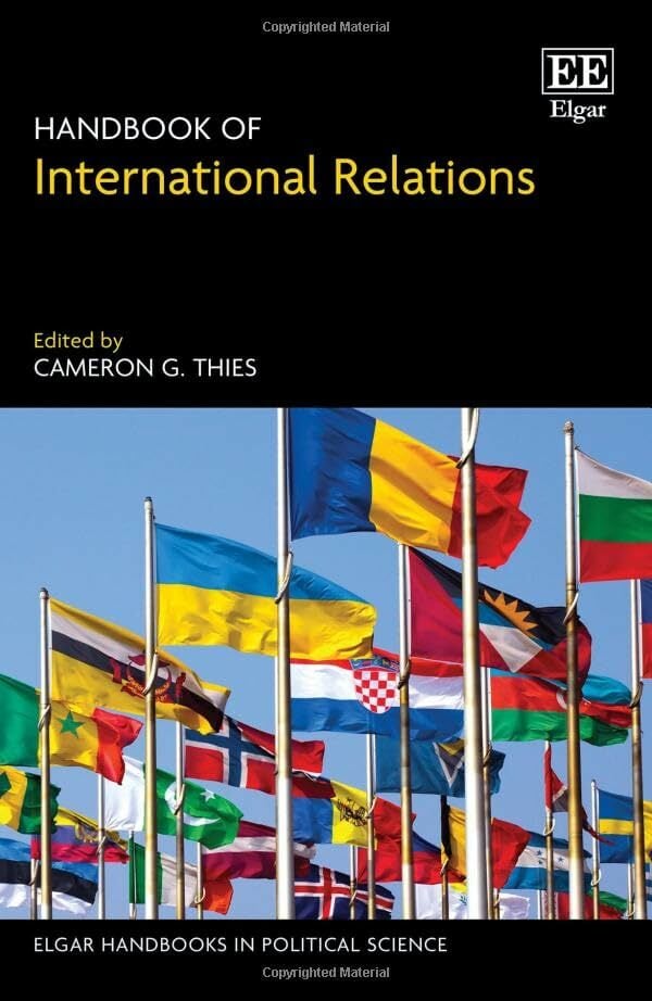 Handbook of International Relations (Elgar Handbooks in Political Science) Handbook of International Relations (Elgar Handbooks in Political Science)