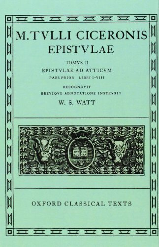 Epistulae: Volume II, Part 1: Ad Atticum, Books I-VIII: Epistvlae Ad Atticvm: Pars Prior Libri I-VIII (Oxford Classical Texts, Band 2)