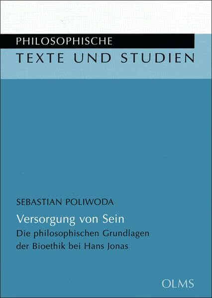 Versorgung von Sein: Die philosophischen Grundlagen der Bioethik bei Hans Jonas (Philosophische Texte und Studien)