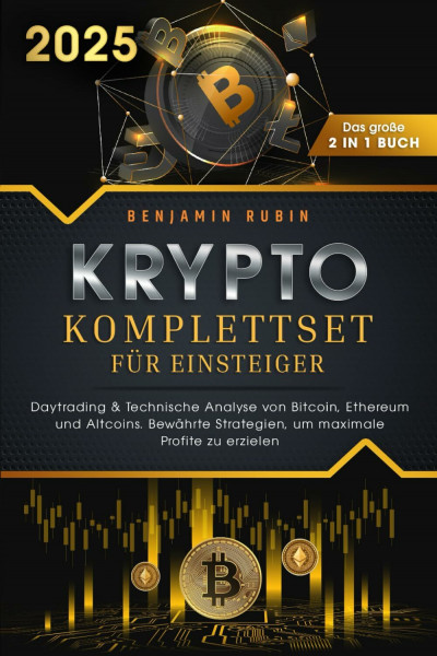 Krypto Komplettset für Einsteiger - Das große 2 in 1 Buch: Daytrading & Technische Analyse von Bitcoin, Ethereum und Altcoins. Bewährte Strategien, um maximale Profite zu erzielen