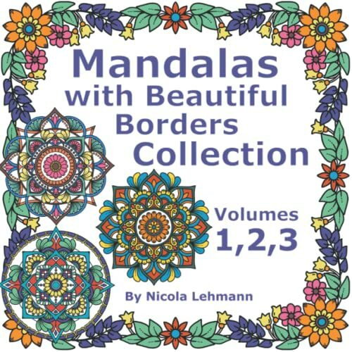Mandalas With Beautiful Borders Collection, Volumes 1, 2 and 3: A compilation of three coloring books featuring 120 hand drawn mandalas with borders, 8.5 x 8.5 size