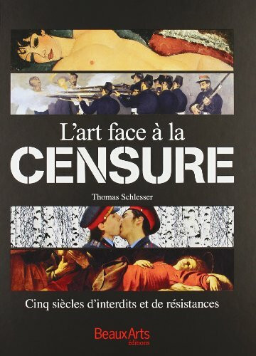 L'ART FACE A LA CENSURE - CINQ SIECLES DE LUTTES ET DE TRANSGRESSIONS: Cinq siècles d'interdits et de résistances