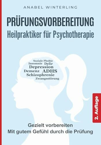 Prüfungsvorbereitung Heilpraktiker für Psychotherapie: Wie Sie sich schnell und einfach das Wissen für die schriftliche und mündliche Prüfung aneignen und bei der Prüfung souverän auftreten