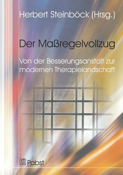 Der Maßregelvollzug: Von der Besserungsanstalt zur modernen Therapielandschaft