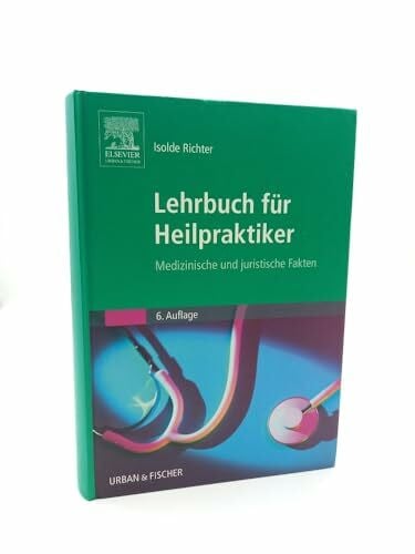 Lehrbuch für Heilpraktiker: Medizinische und juristische Fakten