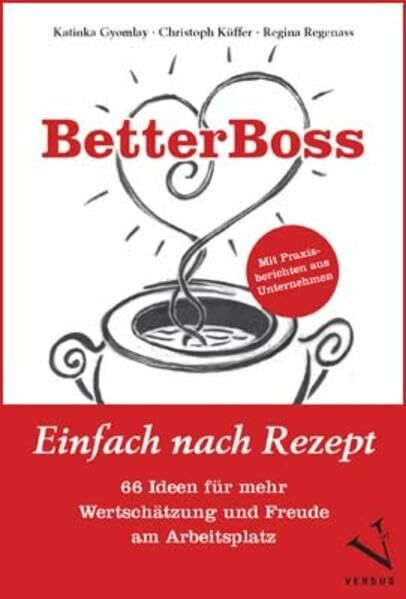 BetterBoss: Einfach nach Rezept – 66 Ideen für mehr Wertschätzung und Freude am Arbeitsplatz