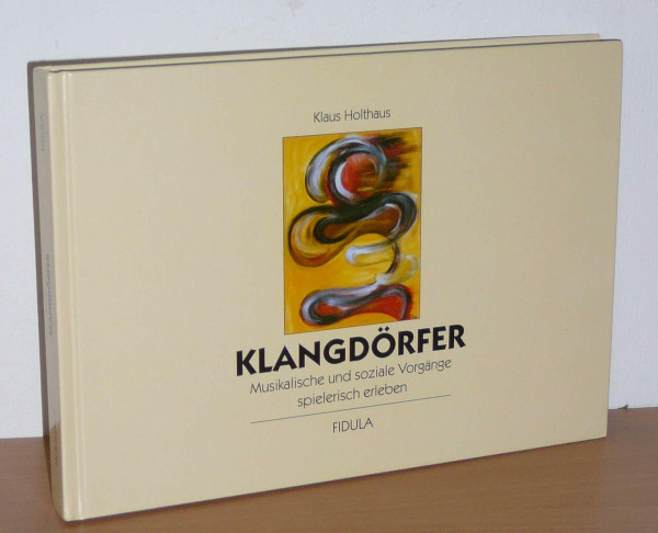 Klangdörfer: Musikalische und soziale Vorgänge spielerisch erleben. 100 Spielbeschreibungen - 4 kommentierte Praxisbeispiele von Spielketten