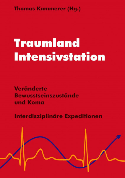 Traumland Intensivstation: Veränderte Bewusstseinszustände und Koma - interdisziplinäre Expeditionen