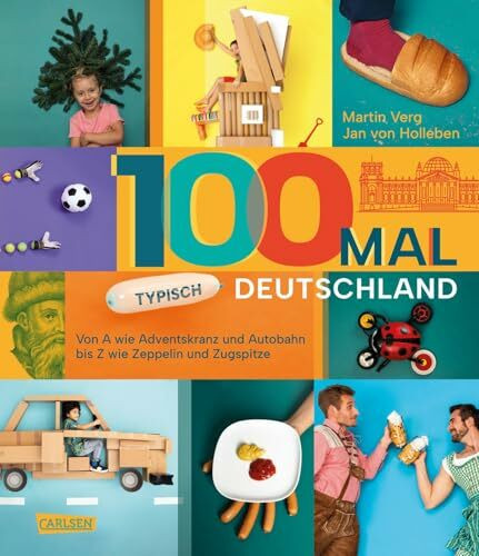 100 mal typisch Deutschland: Von A wie Adventskranz und Autobahn bis Z wie Zeppelin und Zugspitze | Sachbuch für Kinder ab 6 Jahren mit vielen originellen Fotos