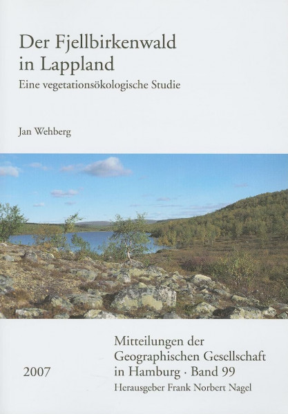 Der Fjellbirkenwald in Lappland: Eine vegetationsökologische Studie (Mitteilungen der Geographischen Gesellschaft in Hamburg, Band 99)