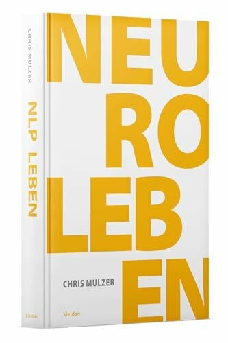NLP Leben – Dein Schlüssel zur Persönlichkeitsentwicklung und Selbstoptimierung: Meistere NLP und effektive Kommunikation und werde zur besten Version deiner Selbst!