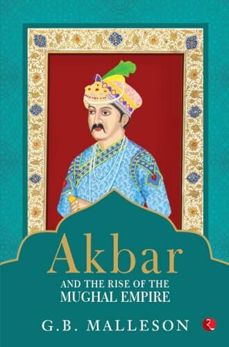 Akbar and the Rise of Mughal Empire