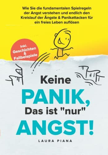 Keine PANIK, das ist "nur" ANGST: Wie Sie die fundamentalen Spielregeln der Angst verstehen und endlich den Kreislauf der Ängste & Panikattacken für ein freies Leben auflösen