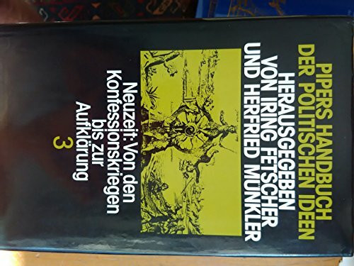 Pipers Handbuch der politischen Ideen, in 5 Bdn., Bd.3, Neuzeit, Von den Konfessionskriegen bis zur Aufklärung: Neuzeit: Von den Konfessionskriegen zur Aufklärung